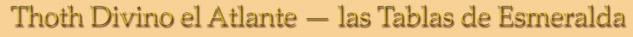 Toth Divino el Atlante � Las Tablas de Esmeralda