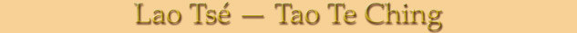 Lao Ts&eacute; � Tao Te Ching