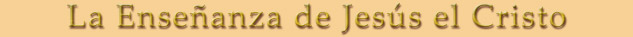 Las Ense&ntilde;anzas de Jes&uacute;s el Cristo