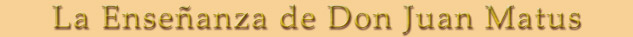 Las Ense&ntilde;anzas de Don Juan Matus